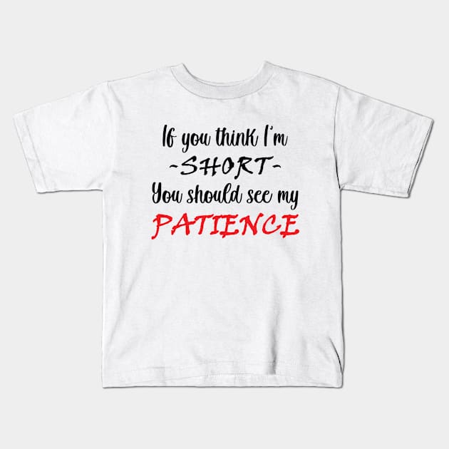 If you think I am short you should see my patience Kids T-Shirt by RockyDesigns